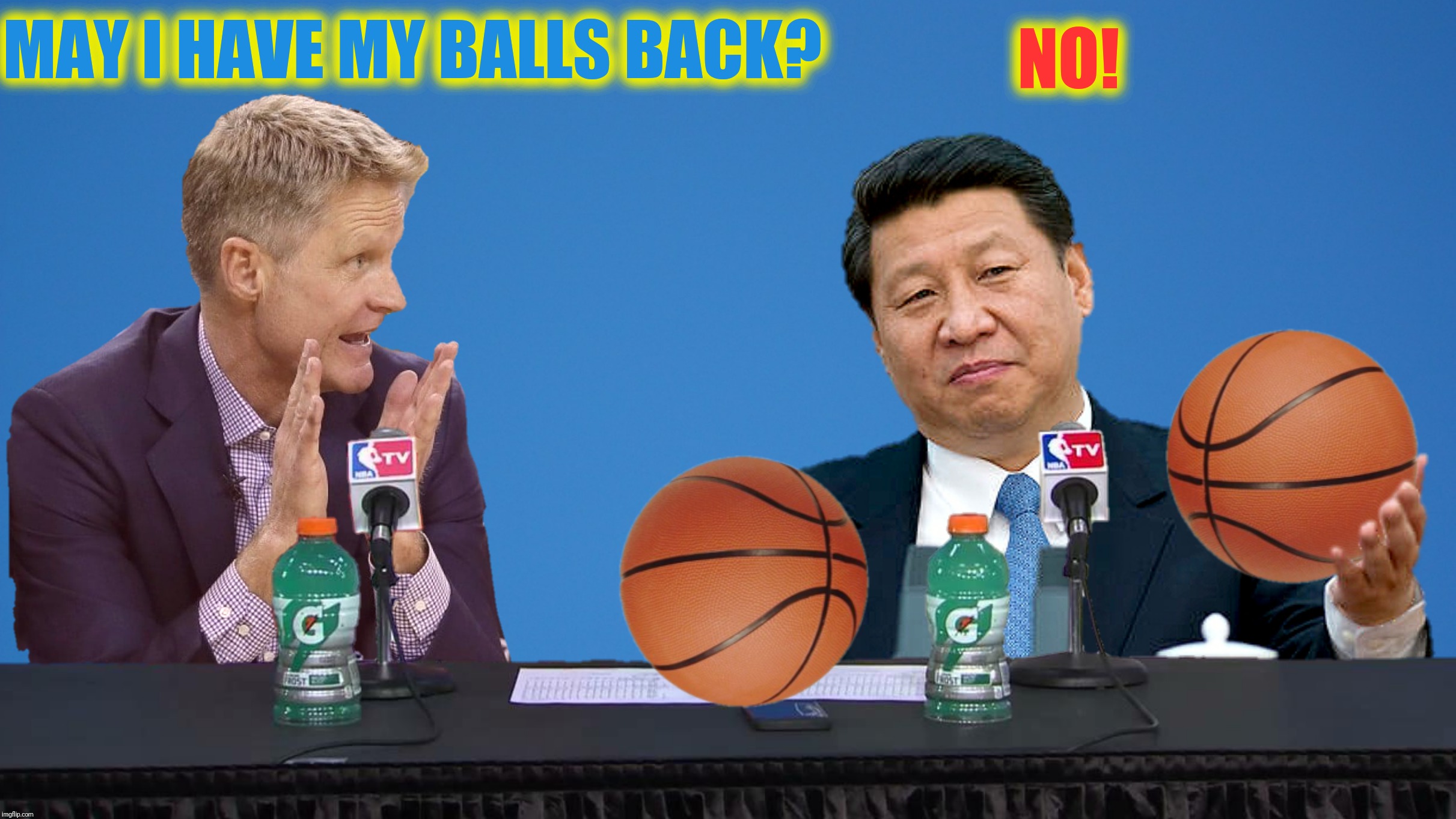 Bad Photoshop Sunday presents:  All you need is money | MAY I HAVE MY BALLS BACK? NO! | image tagged in bad photoshop sunday,steve kerr,xi jinping,basketball | made w/ Imgflip meme maker