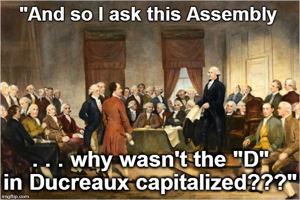 "And so I ask this Assembly . . . why wasn't the "D" in Ducreaux capitalized???" | made w/ Imgflip meme maker