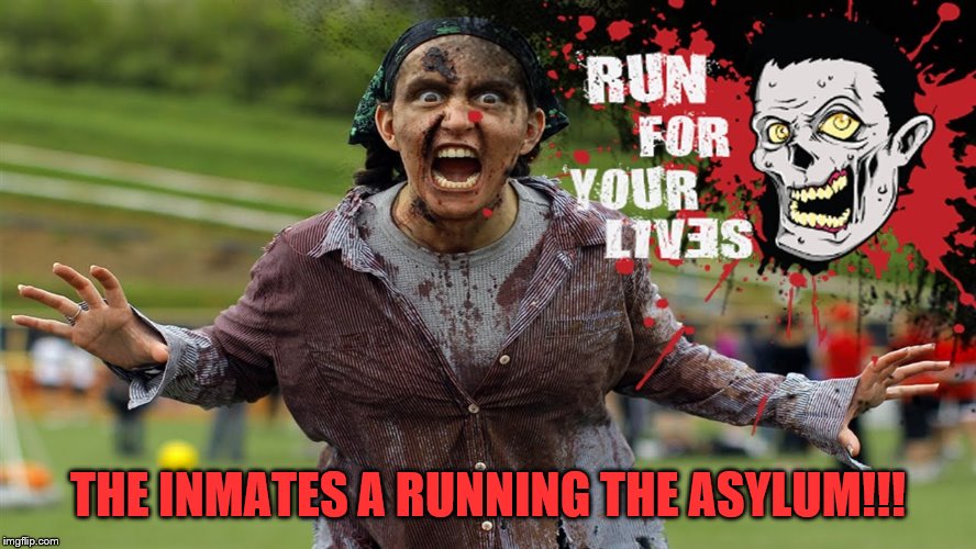 THE INMATES A RUNNING THE ASYLUM!!! | made w/ Imgflip meme maker