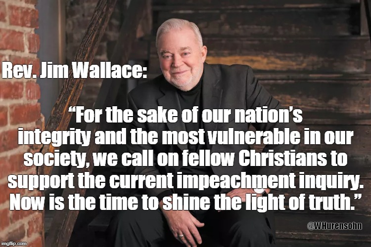 Now is the time to shine the light of truth. | Rev. Jim Wallace:; “For the sake of our nation’s integrity and the most vulnerable in our society, we call on fellow Christians to support the current impeachment inquiry. Now is the time to shine the light of truth.”; @WHurensohn | image tagged in light of truth,wallace,trump,truth,rev jim wllace | made w/ Imgflip meme maker