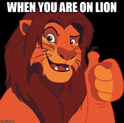 lion thumbs up | WHEN YOU ARE ON LION | image tagged in lion thumbs up | made w/ Imgflip meme maker