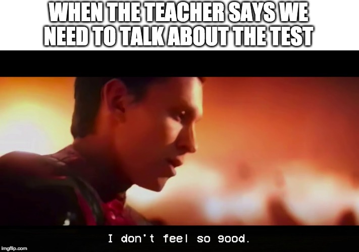 WHEN THE TEACHER SAYS WE NEED TO TALK ABOUT THE TEST | image tagged in avengers | made w/ Imgflip meme maker