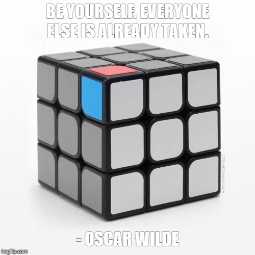 Be Yourself | BE YOURSELF. EVERYONE ELSE IS ALREADY TAKEN. - OSCAR WILDE | image tagged in be yourself | made w/ Imgflip meme maker
