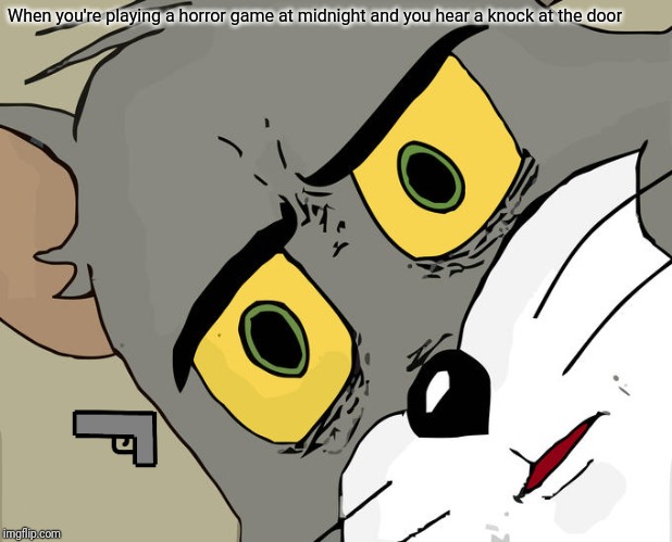Unsettled Tom Meme | When you're playing a horror game at midnight and you hear a knock at the door | image tagged in memes,unsettled tom | made w/ Imgflip meme maker