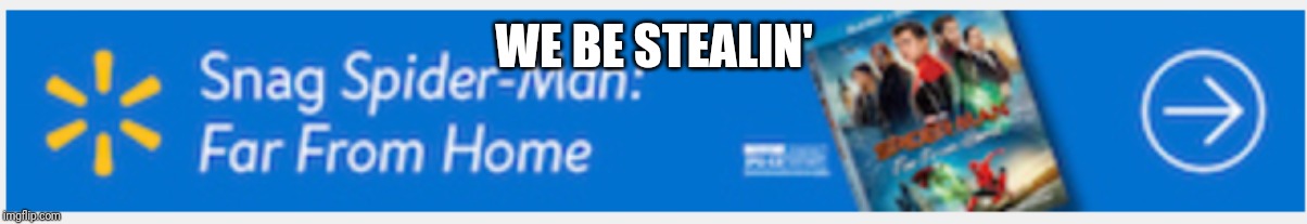 WE BE STEALIN' | image tagged in spiderman,shoplifting,walmart | made w/ Imgflip meme maker