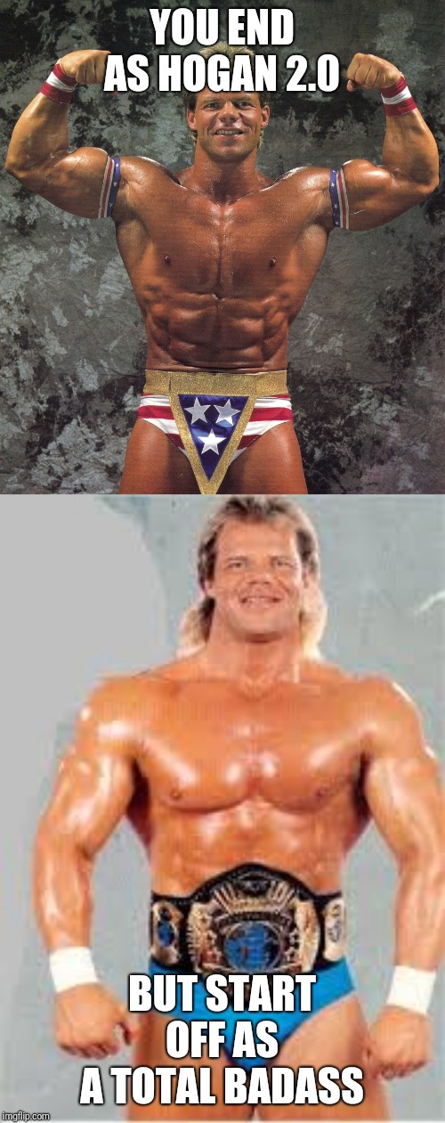 YOU END AS HOGAN 2.0; BUT START OFF AS A TOTAL BADASS | image tagged in made in usa lex luger | made w/ Imgflip meme maker