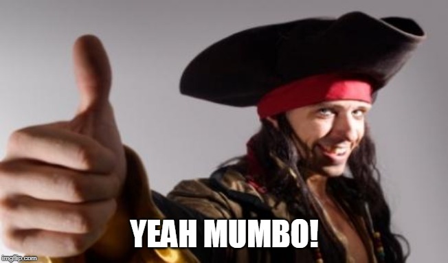pirate thumbs up | YEAH MUMBO! | image tagged in pirate thumbs up | made w/ Imgflip meme maker