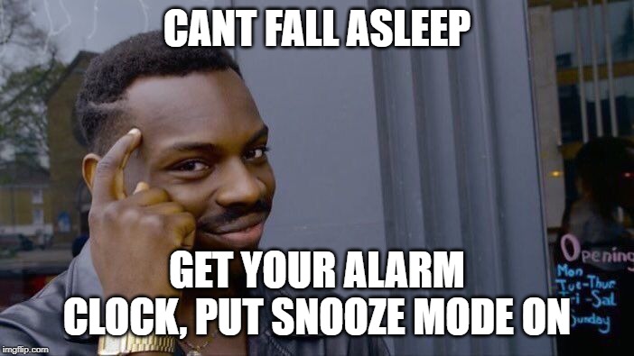 Roll Safe Think About It | CANT FALL ASLEEP; GET YOUR ALARM CLOCK, PUT SNOOZE MODE ON | image tagged in memes,roll safe think about it | made w/ Imgflip meme maker