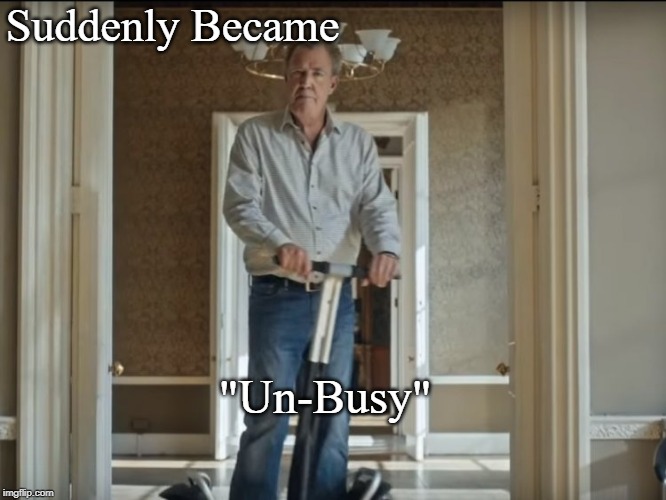 Suddenly Became "Un-Busy" | made w/ Imgflip meme maker