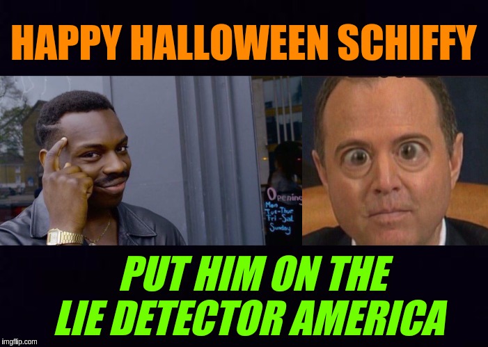 #MEGA #SCHIFFSTORM | HAPPY HALLOWEEN SCHIFFY; PUT HIM ON THE LIE DETECTOR AMERICA | image tagged in memes,roll safe think about it,adam schiff,america,usa,qanon | made w/ Imgflip meme maker