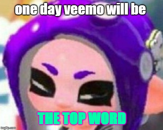 Smug Veemo | one day veemo will be; THE TOP WORD | image tagged in smug veemo | made w/ Imgflip meme maker