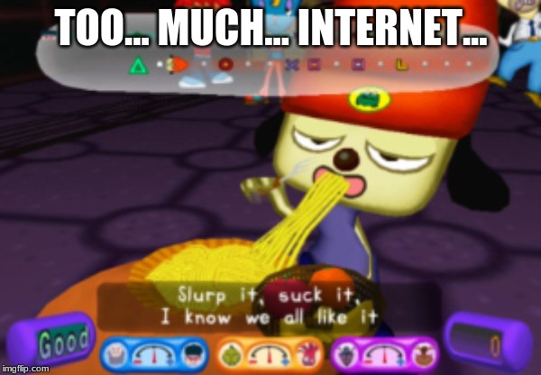 Too much internet | TOO... MUCH... INTERNET... | image tagged in oh no | made w/ Imgflip meme maker