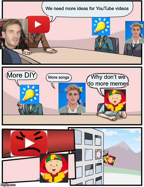 We need more memes | We need more ideas for YouTube videos; More DIY; More songs; Why don’t we do more memes | image tagged in memes,boardroom meeting suggestion | made w/ Imgflip meme maker