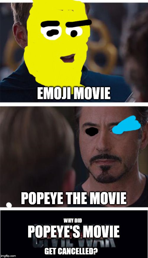 hahahah | EMOJI MOVIE; POPEYE THE MOVIE; WHY DID; POPEYE'S MOVIE; GET CANCELLED? | image tagged in memes,marvel civil war 1 | made w/ Imgflip meme maker