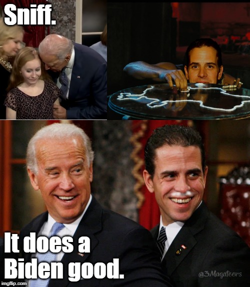 Sniff. It does a Biden good. | Sniff. It does a
Biden good. | image tagged in sniff,joe biden,hunter biden,grope,cocaine | made w/ Imgflip meme maker