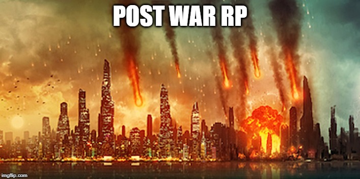 Apocalypse  | POST WAR RP | image tagged in apocalypse | made w/ Imgflip meme maker