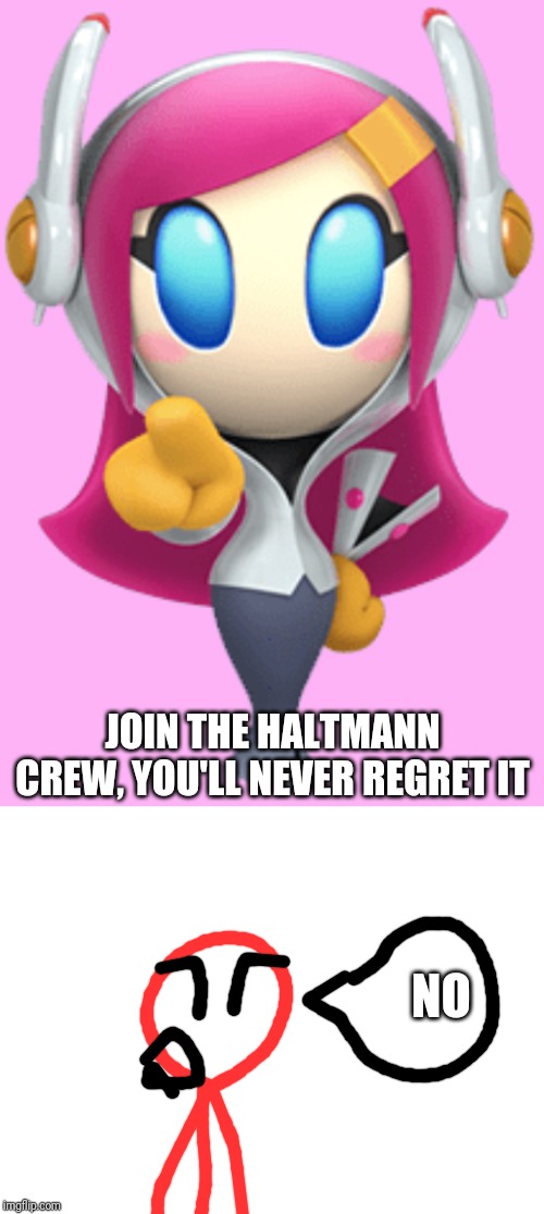Join Haltmann | JOIN THE HALTMANN CREW, YOU'LL NEVER REGRET IT; NO | image tagged in blank white template,stickdanny,memes | made w/ Imgflip meme maker