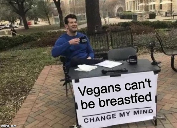 Change my mind. | image tagged in change my mind,vegan,dank,lol | made w/ Imgflip meme maker