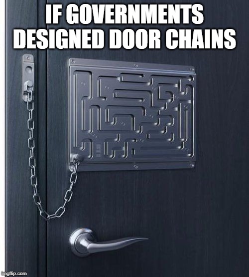 You know it's true | IF GOVERNMENTS DESIGNED DOOR CHAINS | image tagged in government,incompetence | made w/ Imgflip meme maker