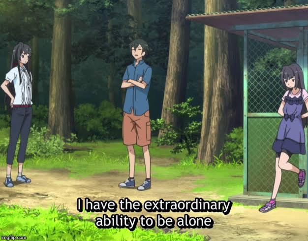 I have the extraordinary ability to be alone | image tagged in i have the extraordinary ability to be alone | made w/ Imgflip meme maker