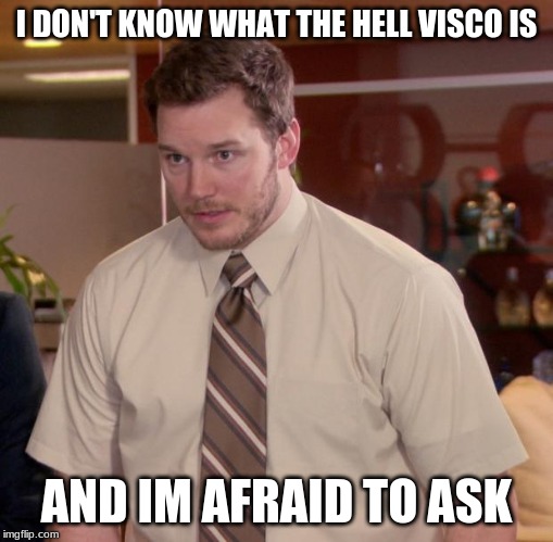 Afraid To Ask Andy Meme | I DON'T KNOW WHAT THE HELL VISCO IS; AND I'M AFRAID TO ASK | image tagged in memes,afraid to ask andy | made w/ Imgflip meme maker