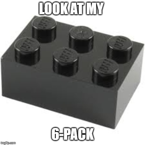Look at my 6 pack | LOOK AT MY; 6-PACK | image tagged in lego,funny,memes,legos | made w/ Imgflip meme maker