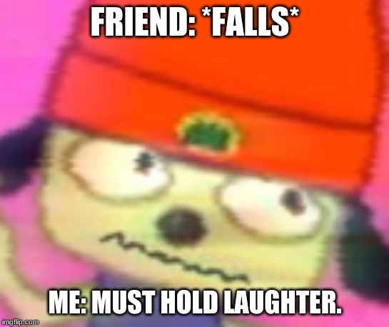 FRIEND: *FALLS*; ME: MUST HOLD LAUGHTER. | image tagged in hold it | made w/ Imgflip meme maker