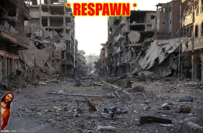 War Zone | * RESPAWN * | image tagged in war zone | made w/ Imgflip meme maker