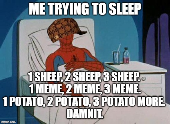 Spiderman Hospital | ME TRYING TO SLEEP; 1 SHEEP, 2 SHEEP, 3 SHEEP. 
1 MEME, 2 MEME, 3 MEME.
1 POTATO, 2 POTATO, 3 POTATO MORE. 
DAMNIT. | image tagged in memes,spiderman hospital,spiderman | made w/ Imgflip meme maker