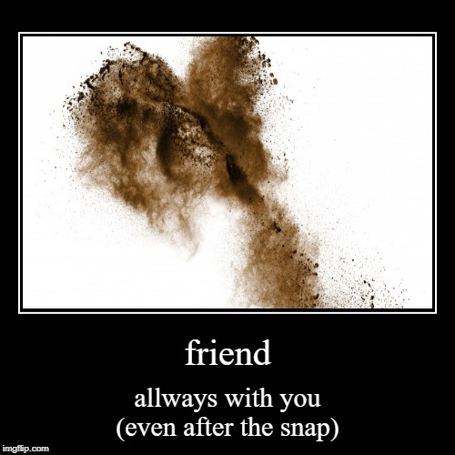 FRIEND | image tagged in funny,demotivationals | made w/ Imgflip demotivational maker