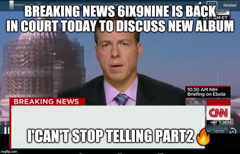 CNN Crazy News Network | BREAKING NEWS 6IX9NINE IS BACK IN COURT TODAY TO DISCUSS NEW ALBUM; I'CAN'T STOP TELLING PART2🔥 | image tagged in cnn crazy news network | made w/ Imgflip meme maker