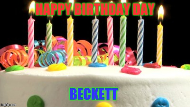 Birthday cake blank | HAPPY BIRTHDAY DAY; BECKETT | image tagged in birthday cake blank | made w/ Imgflip meme maker
