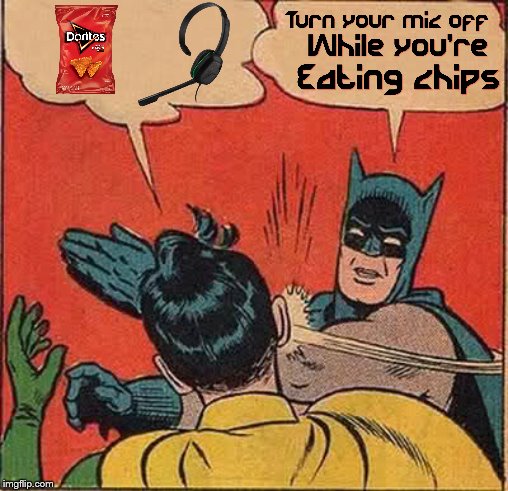 Never eat chips with your mic on | image tagged in memes,batman slapping robin,chips,eating,food,army | made w/ Imgflip meme maker