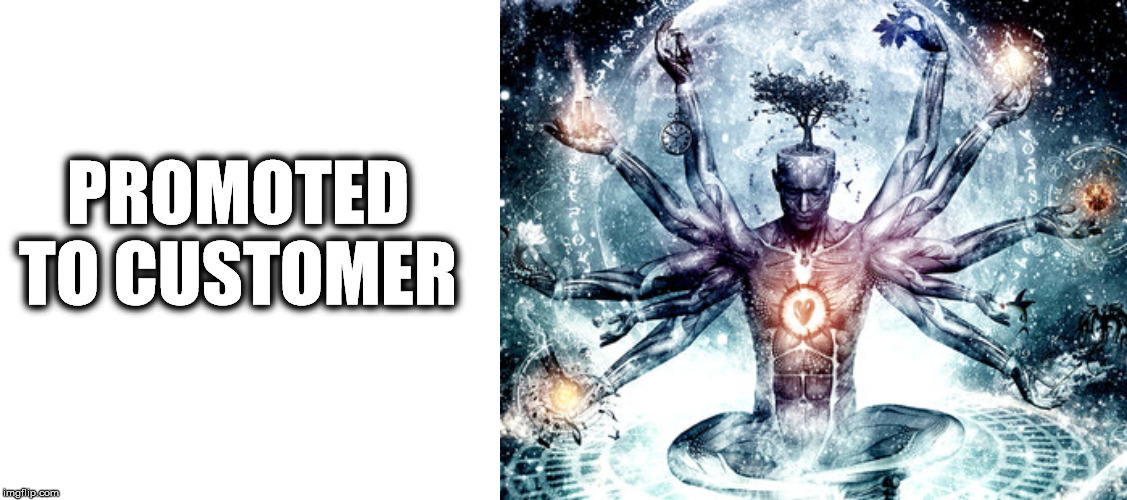 PROMOTED TO CUSTOMER | made w/ Imgflip meme maker