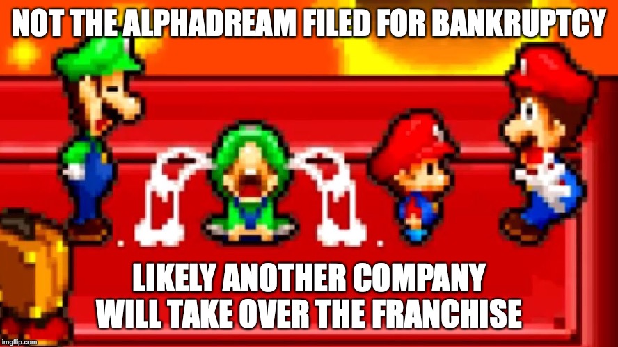 Alphadream Filed for Bankruptcy | NOT THE ALPHADREAM FILED FOR BANKRUPTCY; LIKELY ANOTHER COMPANY WILL TAKE OVER THE FRANCHISE | image tagged in bankruptcy,alphadream,super mario,memes,gaming | made w/ Imgflip meme maker