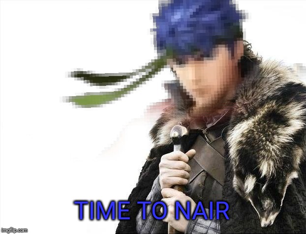 Prepare yourselves X is coming | TIME TO NAIR | image tagged in prepare yourselves x is coming | made w/ Imgflip meme maker