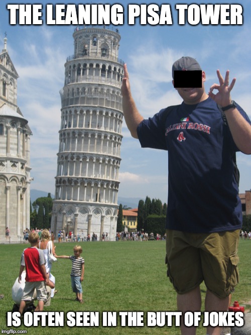Forced Persepctive Photo | THE LEANING PISA TOWER; IS OFTEN SEEN IN THE BUTT OF JOKES | image tagged in humor,memes,photo | made w/ Imgflip meme maker