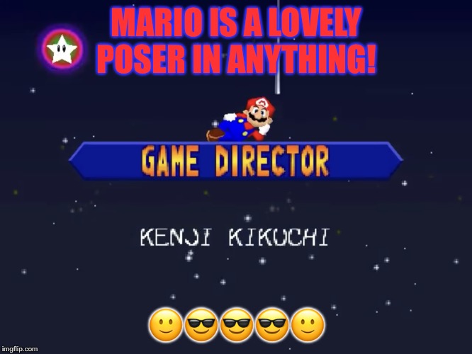 SEXY LOVELY POSE!!!!!!!!!!!! | MARIO IS A LOVELY POSER IN ANYTHING! 🙂😎😎😎🙂 | image tagged in sexy lovely pose | made w/ Imgflip meme maker