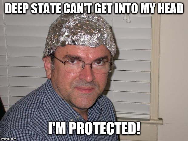 Tin foil hat | DEEP STATE CAN'T GET INTO MY HEAD I'M PROTECTED! | image tagged in tin foil hat | made w/ Imgflip meme maker