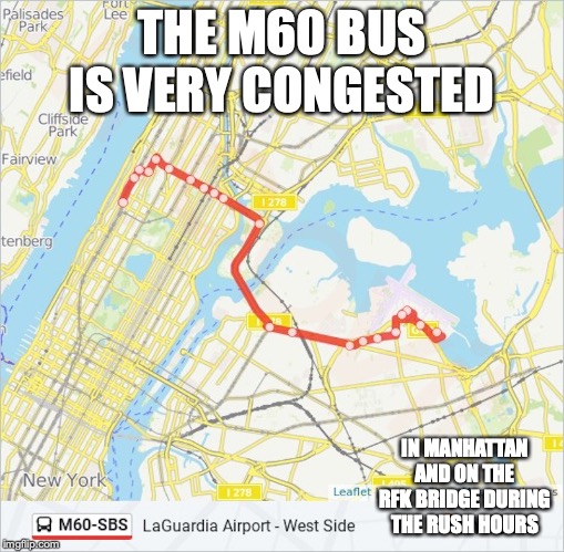 M60 Bus | THE M60 BUS IS VERY CONGESTED; IN MANHATTAN AND ON THE RFK BRIDGE DURING THE RUSH HOURS | image tagged in bus,new york city,public transport,memes | made w/ Imgflip meme maker