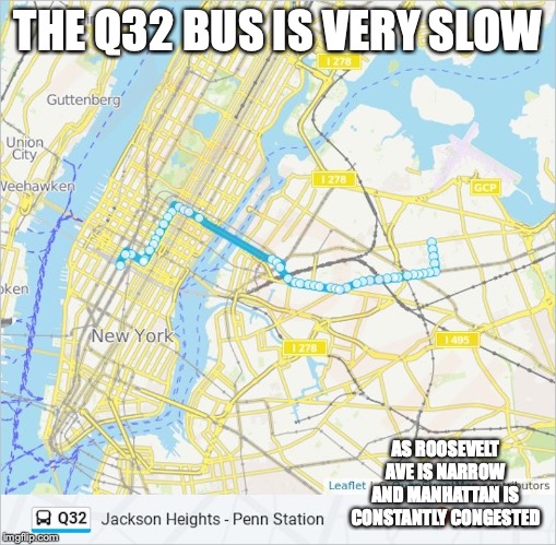 Q32 Bus | THE Q32 BUS IS VERY SLOW; AS ROOSEVELT AVE IS NARROW AND MANHATTAN IS CONSTANTLY CONGESTED | image tagged in bus,new york city,memes,public transport | made w/ Imgflip meme maker
