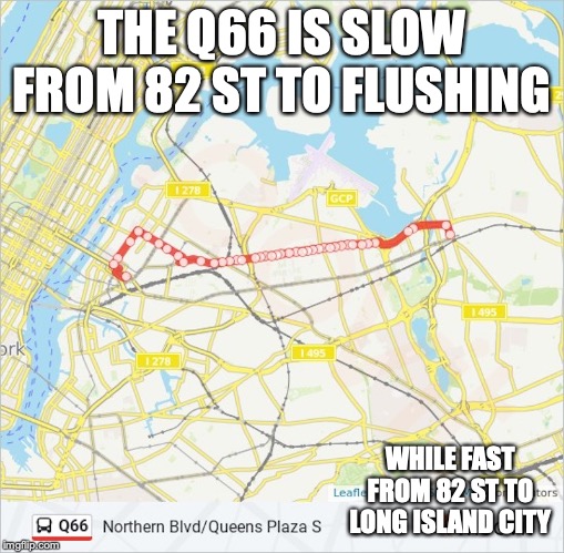 Q66 Bus | THE Q66 IS SLOW FROM 82 ST TO FLUSHING; WHILE FAST FROM 82 ST TO LONG ISLAND CITY | image tagged in bus,public transport,memes,new york city | made w/ Imgflip meme maker