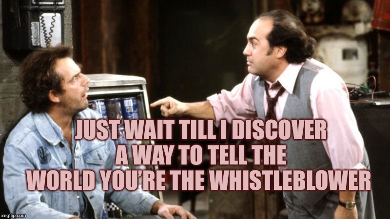 louieith n iggith | JUST WAIT TILL I DISCOVER A WAY TO TELL THE WORLD YOU’RE THE WHISTLEBLOWER | image tagged in louieith n iggith | made w/ Imgflip meme maker