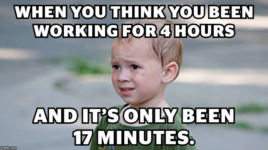 working | image tagged in working,kid,17 minutes,4 hours,sad | made w/ Imgflip meme maker