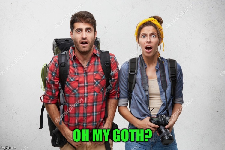 OH MY GOTH? | made w/ Imgflip meme maker