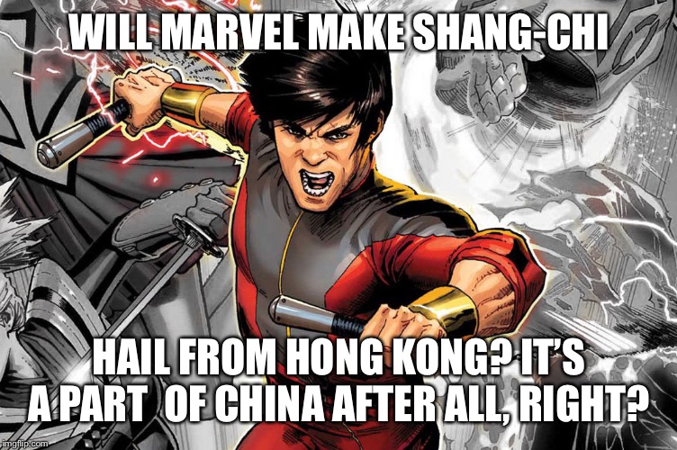 Shang-chi born in Hong Kong? | WILL MARVEL MAKE SHANG-CHI; HAIL FROM HONG KONG? IT’S A PART  OF CHINA AFTER ALL, RIGHT? | image tagged in marvel,china,hong kong,superhero | made w/ Imgflip meme maker