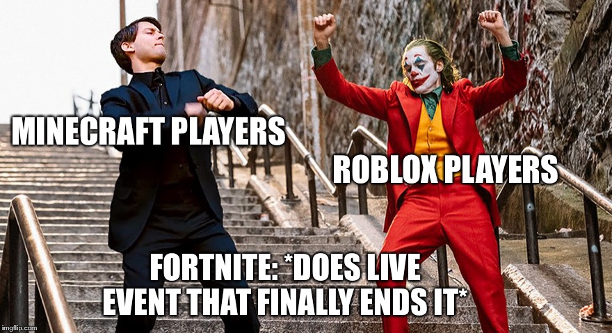 Joker dance | MINECRAFT PLAYERS; ROBLOX PLAYERS; FORTNITE: *DOES LIVE EVENT THAT FINALLY ENDS IT* | image tagged in joker dance | made w/ Imgflip meme maker