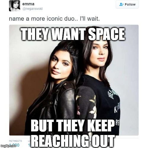 Name a More Iconic Duo | THEY WANT SPACE; BUT THEY KEEP REACHING OUT | image tagged in name a more iconic duo | made w/ Imgflip meme maker
