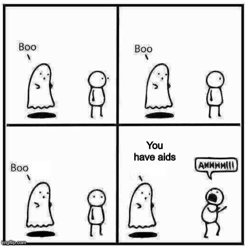 Ghost Boo | You have aids | image tagged in ghost boo | made w/ Imgflip meme maker