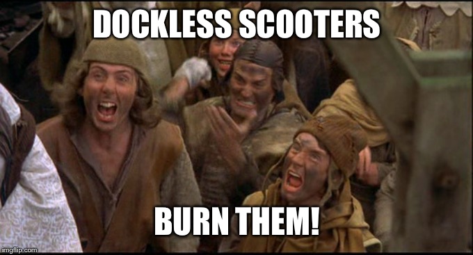 Monty Python witch | DOCKLESS SCOOTERS; BURN THEM! | image tagged in monty python witch | made w/ Imgflip meme maker